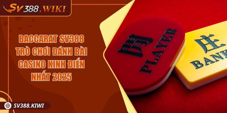 Baccarat SV388 Trò Chơi Đánh Bài Casino Kinh Điển Nhất 2025 1 Baccarat SV388 Trò Chơi Đánh Bài Casino Kinh Điển Nhất 2025