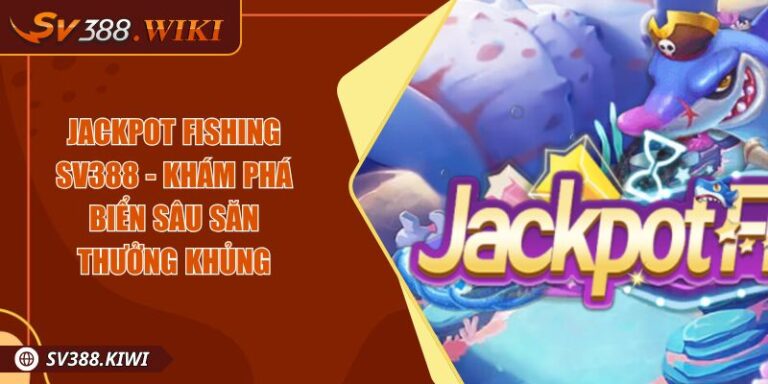 Jackpot Fishing SV388 - Khám Phá Biển Sâu Săn Thưởng Khủng 10 Jackpot Fishing SV388 - Khám Phá Biển Sâu Săn Thưởng Khủng