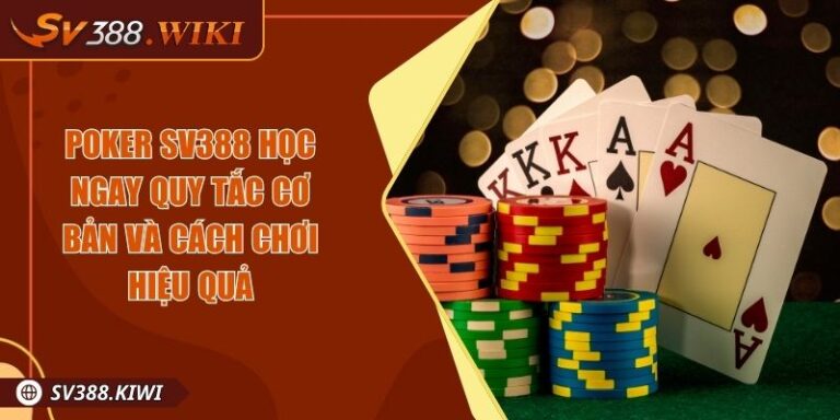 Poker SV388 Học Ngay Quy Tắc Cơ Bản Và Cách Chơi Hiệu Quả