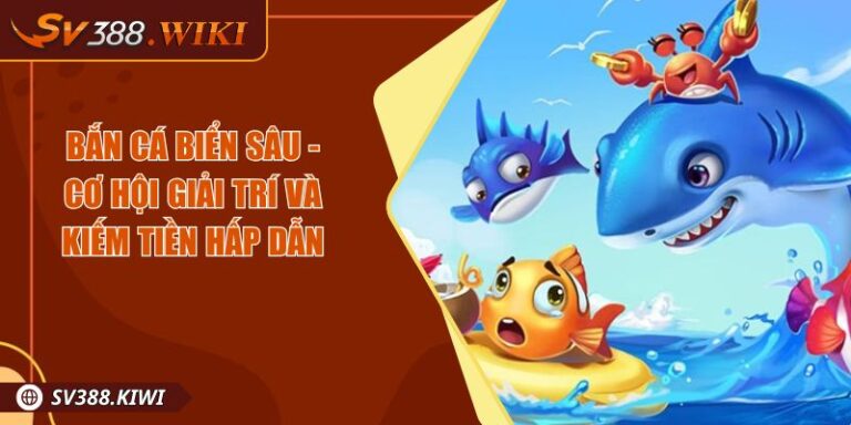 Bắn Cá Biển Sâu - Cơ Hội Giải Trí Và Kiếm Tiền Hấp Dẫn 6 Bắn Cá Biển Sâu - Cơ Hội Giải Trí Và Kiếm Tiền Hấp Dẫn