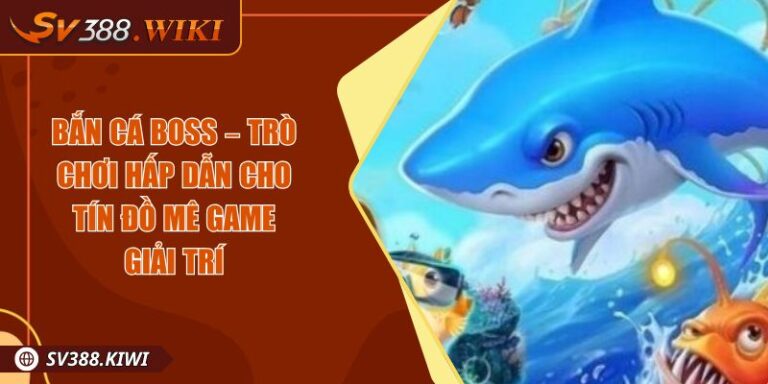 Bắn cá Boss – Trò Chơi Hấp Dẫn Cho Tín Đồ Mê Game Giải Trí 5 Bắn cá Boss – Trò Chơi Hấp Dẫn Cho Tín Đồ Mê Game Giải Trí