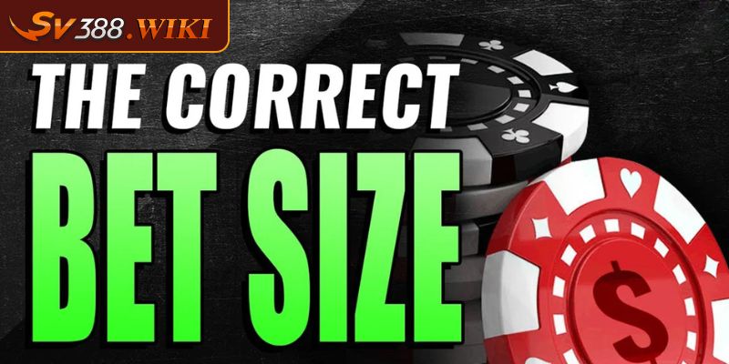 Chọn bet Size Poker là gì?