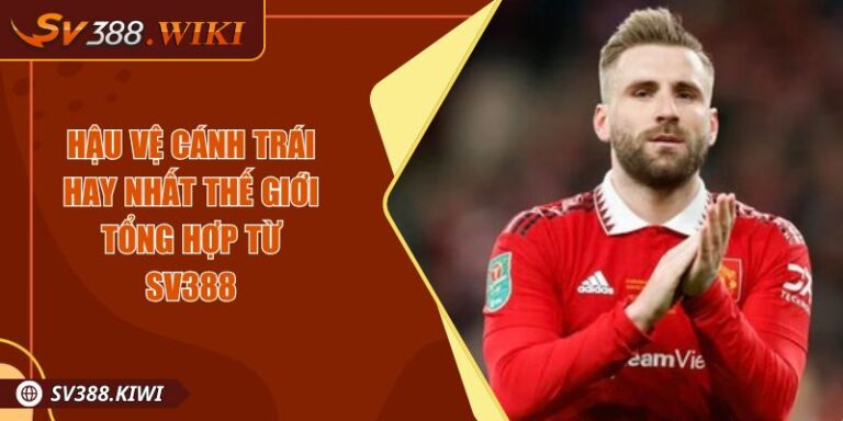 Hậu Vệ Cánh Trái Hay Nhất Thế Giới Tổng Hợp Từ SV388
