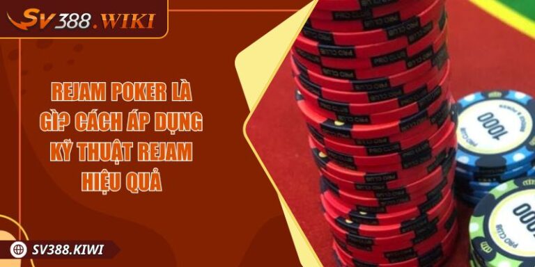 Rejam Poker Là Gì? Cách Áp Dụng Kỹ Thuật Rejam Hiệu Quả