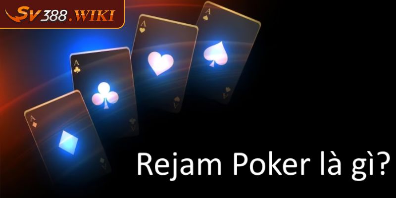 Rejam Poker Là Gì? Cách Áp Dụng Kỹ Thuật Rejam Hiệu Quả 1 Rejam Poker là gì?