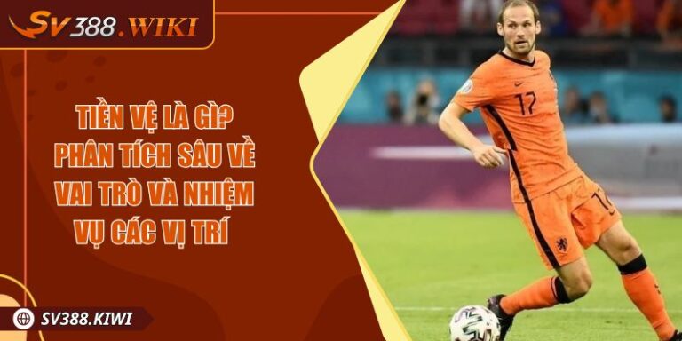 Tiền Vệ Là Gì? Phân Tích Sâu Về Vai Trò Và Nhiệm Vụ Các Vị Trí